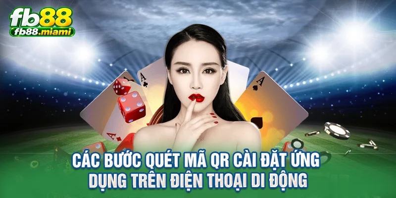 Các bước quét mã QR cài đặt ứng dụng trên điện thoại di động