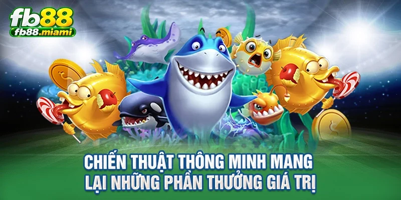 Chiến thuật thông minh mang lại những phần thưởng giá trị