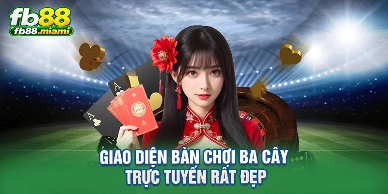 Giao diện bàn chơi ba cây trực tuyến rất đẹp