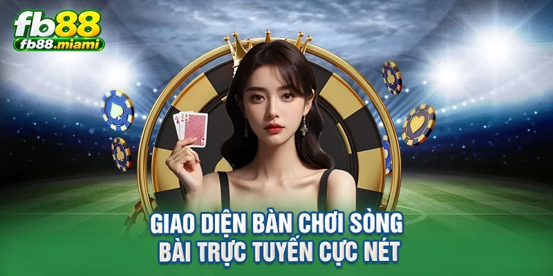 Giao diện bàn chơi sòng bài trực tuyến cực nét