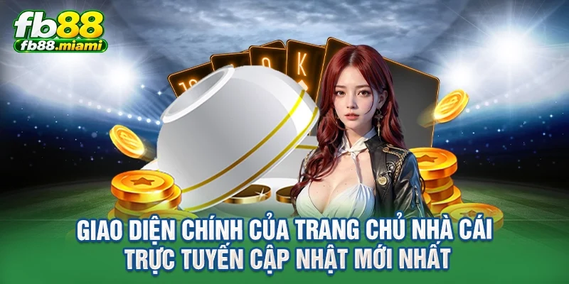 giao diện chính của trang chủ nhà cái trực tuyến cập nhật mới nhất