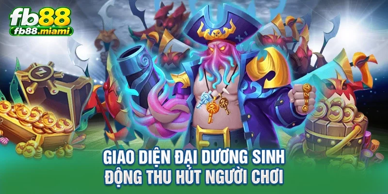Giao diện đại dương sinh động thu hút người chơi