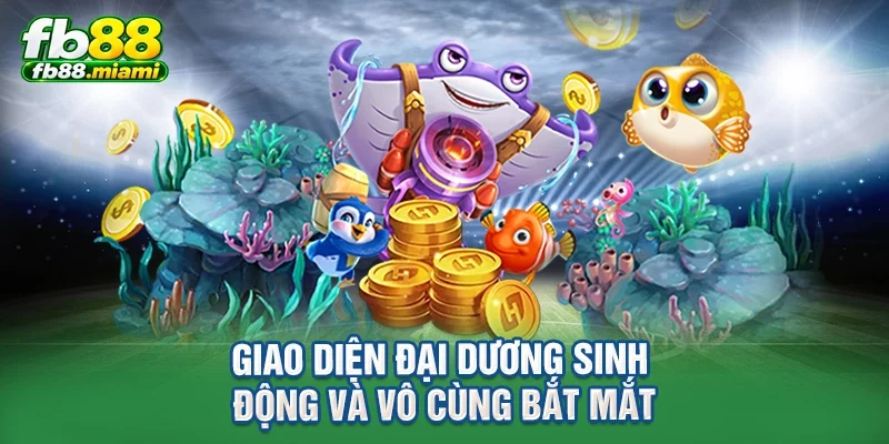 Giao diện đại dương sinh động và vô cùng bắt mắt