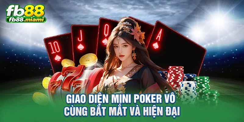 Giao diện mini poker vô cùng bắt mắt và hiện đại