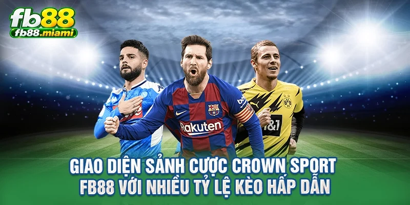 giao diện sảnh cược crown sport fb88 với nhiều tỷ lệ kèo hấp dẫn