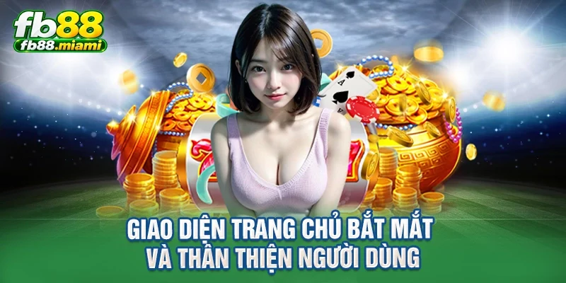 giao diện trang chủ bắt mắt và thân thiện người dùng