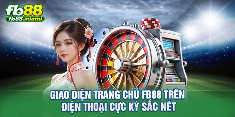 Giao diện trang chủ FB88 trên điện thoại cực kỳ sắc nét