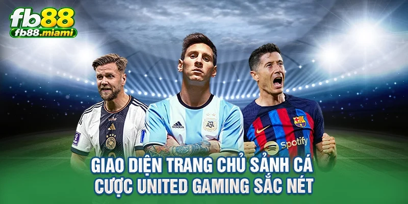 Giao diện trang chủ sảnh cá cược United Gaming sắc nét