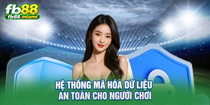 hệ thống mã hóa dữ liệu an toàn cho người chơi