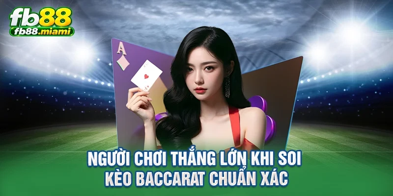 Người chơi thắng lớn khi soi kèo baccarat chuẩn xác