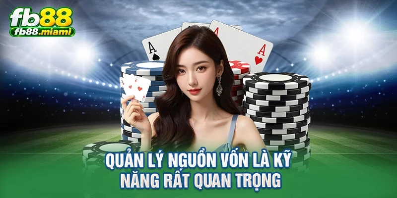 Quản lý nguồn vốn là kỹ năng rất quan trọng