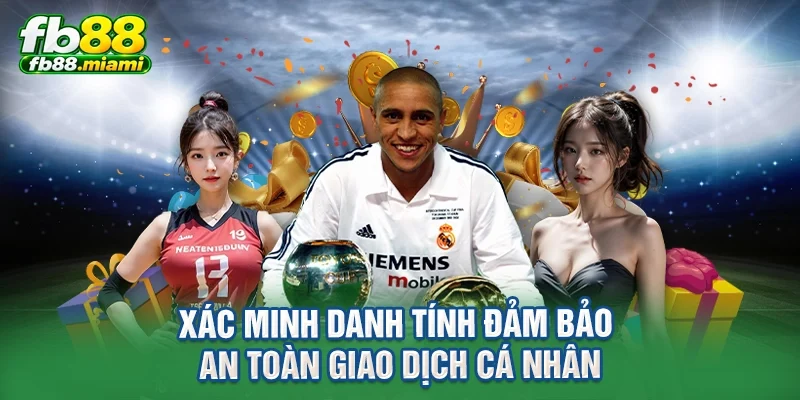 Xác minh danh tính đảm bảo an toàn giao dịch cá nhân